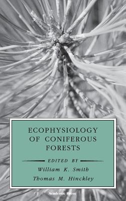 Ecophysiology of Coniferous Forests - Smith, William K (Editor), and Roy, Jacques (Editor), and Hinckley, Thomas M