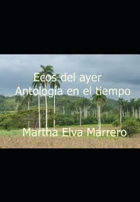 Ecos del Ayer: Antolog?a En El Tiempo - Marrero, Martha Elva