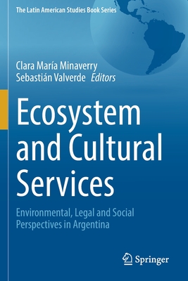 Ecosystem and Cultural Services: Environmental, Legal and Social Perspectives in Argentina - Minaverry, Clara Mara (Editor), and Valverde, Sebastin (Editor)