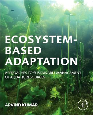 Ecosystem-Based Adaptation: Approaches to Sustainable Management of Aquatic Resources - Kumar, Arvind