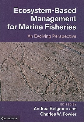 Ecosystem Based Management for Marine Fisheries: An Evolving Perspective - Belgrano, Andrea (Editor), and Fowler, Charles W. (Editor)