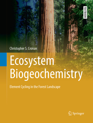 Ecosystem Biogeochemistry: Element Cycling in the Forest Landscape - Cronan, Christopher S.