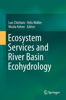 Ecosystem Services and River Basin Ecohydrology - Chicharo, Luis (Editor), and Mller, Felix (Editor), and Fohrer, Nicola (Editor)