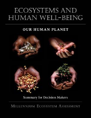 Ecosystems and Human Well-Being: Our Human Planet: Summary for Decision Makers Volume 5 - Millennium Ecosystem Assessment