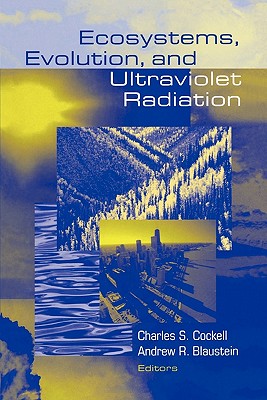 Ecosystems, Evolution, and Ultraviolet Radiation - Cockell, Charles (Editor), and Blaustein, Andrew R. (Editor)