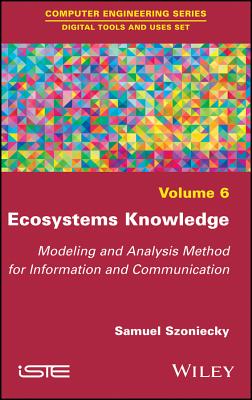 Ecosystems Knowledge: Modeling and Analysis Method for Information and Communication - Szoniecky, Samuel