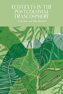 Ecotexts in the Postcolonial Francosphere