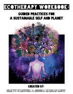 Ecotherapy Workbook: Guided Practices for a Sustainable Self and Planet