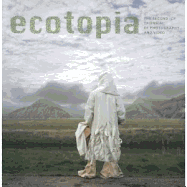 Ecotopia: The Second Icp Triennial of Photography and Video