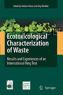 Ecotoxicological Characterization of Waste: Results and Experiences of an International Ring Test - Moser, Heidrun (Editor), and Rmbke, Jrg (Editor)