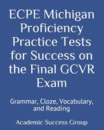 ECPE Michigan Proficiency Practice Tests for Success on the Final GCVR Exam: Grammar, Cloze, Vocabulary, and Reading