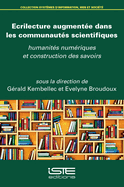 Ecrilecture augment?e dans les communaut?s scientifiques: Humanit?s num?riques et construction des savoirs