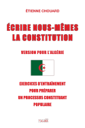 Ecrire Nous-M?mes La Constitution (Version Pour l'Algerie): Exercices d'Entra?nement Pour Pr?parer Un Processus Constituant Populaire