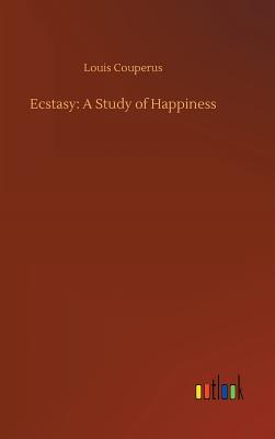 Ecstasy: A Study of Happiness - Couperus, Louis