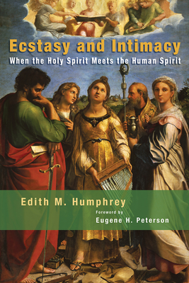 Ecstasy and Intimacy: When the Holy Spirit Meets the Human Spirit - Humphrey, Edith M