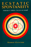 Ecstatic Spontaneity: Saraha's Three Cycles of Doha - Guenther, Herbert V, Ph.D.