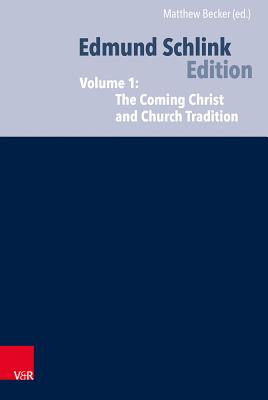 Ecumenical and Confessional Writings: Volume 1: The Coming Christ and Church Tradition and After the Council - Schlink, Edmund, and Becker, Matthew L (Translated by)