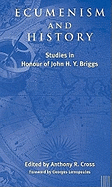 Ecumenism and History Studies in Honour of John H. Y. Briggs