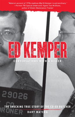Ed Kemper: Conversations with a Killer: The Shocking True Story of the Co-Ed Butcher - Matera, Dary