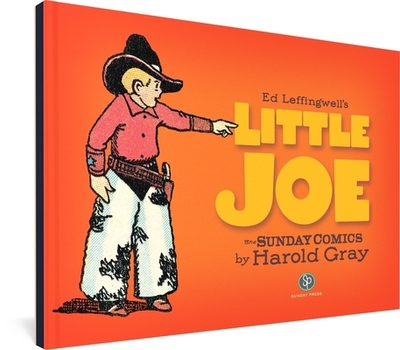 Ed Leffingwell's Little Joe: The Sunday Comics by Harold Gray - Gray, Harold, and Maresca, Peter (Editor), and Heer, Jeet (Introduction by)