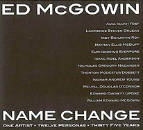 Ed McGowin, Name Change: One Artist, Twelve Personas, Thirty-Five Years