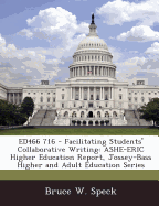 Ed466 716 - Facilitating Students' Collaborative Writing: Ashe-Eric Higher Education Report, Jossey-Bass Higher and Adult Education Series