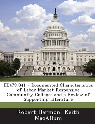 Ed479 041 - Documented Characteristics of Labor Market-Responsive Community Colleges and a Review of Supporting Literature - Harmon, Robert, and Macallum, Keith