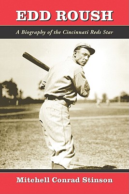 Edd Roush: A Biography of the Cincinnati Reds Star - Stinson, Mitchell Conrad