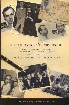 Eddie Barker's Notebook: Stories That Made the News (and Some Better Ones That Didn't!) - Barker, Eddie, and Dempsey, John Mark