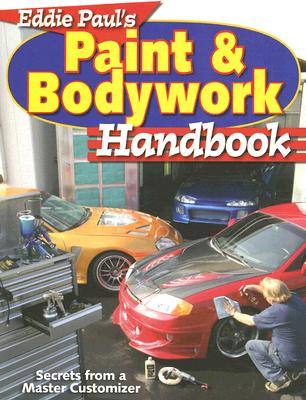 Eddie Paul's Paint & Bodywork Handbook: Secrets from a Master Customizer - Paul, Eddie