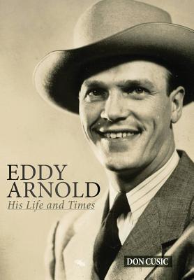 Eddy Arnold: His Life and Times - Cusic, Don