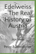 Edelweiss - The Real History of Austria: 2024 Edition