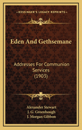 Eden and Gethsemane: Addresses for Communion Services (1903)