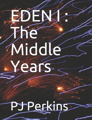 Eden I: The Middle Years: Part I - Perkins, Briyonda M (Contributions by), and Tatum, Christopher (Contributions by), and Perkins, Pj