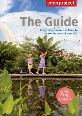 Eden Project: The Guide: 2015 Edition - THE EDEN PROJECT LTD