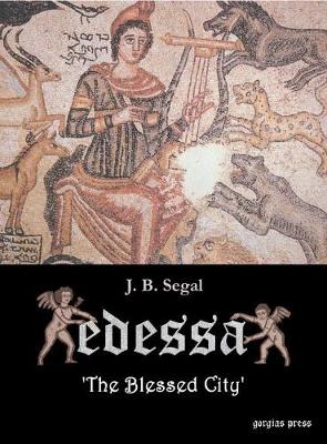 Edessa: "The Blessed City" - Segal, J B