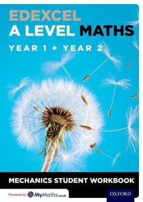 Edexcel A Level Maths: Year 1 + Year 2 Mechanics Student Workbook - Baker, David (Series edited by)