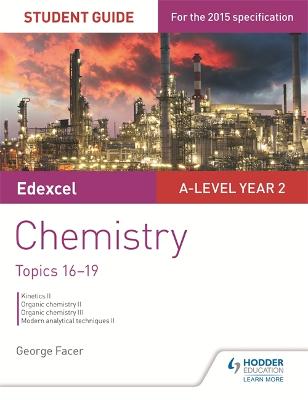 Edexcel A-level Year 2 Chemistry Student Guide: Topics 16-19 - Facer, George