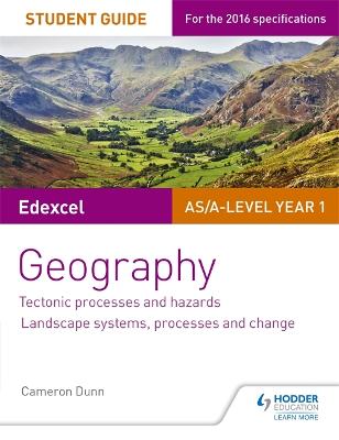 Edexcel AS/A-level Geography Student Guide 1: Tectonic Processes and Hazards; Landscape systems, processes and change - Dunn, Cameron