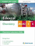 Edexcel AS/A2 Chemistry Student Unit Guide New Edition: Units 3 and 6 Chemistry Laboratory Skills