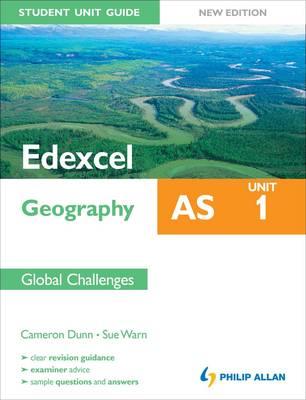 Edexcel AS Geography Student Unit Guide: Unit 1 New Edition Global Challenges - Dunn, Cameron, and Warn, Sue