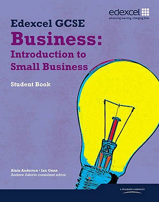 Edexcel GCSE Business: Introduction to Small Business: Units 1, 2 and 6 - Anderton, Alain, and Gunn, Ian, and Ashwin, Andrew