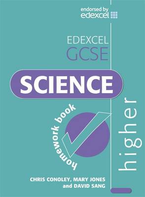 Edexcel GCSE Science Higher: Homework Book - Conoley, Chris, and Jones, Mary, and Sang, David