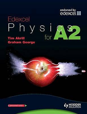 Edexcel Physics for A2 - Akrill, Tim, and George, Graham