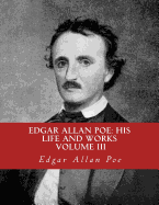 Edgar Allan Poe, His Life and Works: : A five Volume Series 3