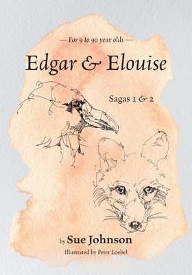 Edgar and Elouise - Sagas 1 & 2: For 9 to 90 year olds - Johnson, Sue, and None (Contributions by)