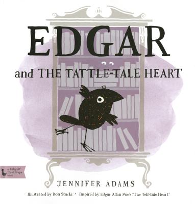 Edgar and the Tattle-Tale Heart: A Babylit(r) Book: Inspired by Edgar Allan Poe's "the Tell-Tale Heart" - Adams, Jennifer