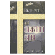 Edgar Cayce and the Christian Faith - Sparrow, Lynn Elwell, and Nelson, Kirk