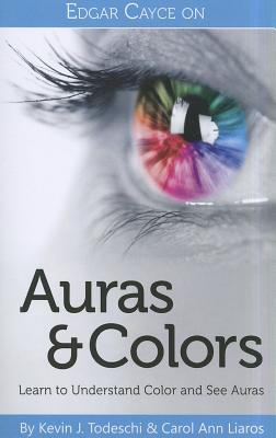 Edgar Cayce on Auras & Colors: Learn to Understand Color and See Auras - Todeschi, Kevin J, and Liaros, Carol Ann