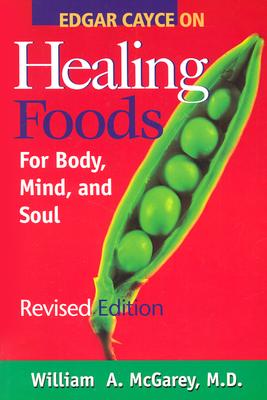 Edgar Cayce on Healing Foods - McGarey, William, Dr.